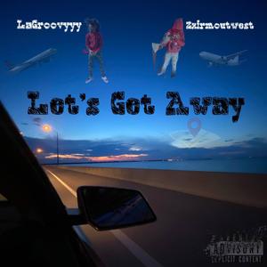 Let's Get Away (feat. 2xfrmoutwest) [Explicit]