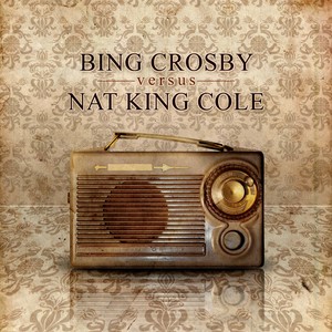 Bing Crosby Versus Nat King Cole