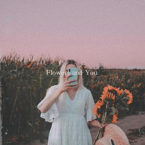 Flowers and You