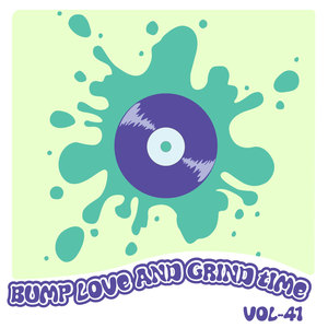 Bump Love And Grind Time, Vol. 41