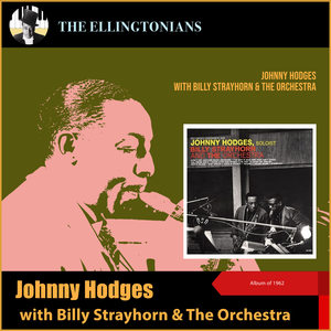 Johnny Hodges With Billy Strayhorn And The Orchestra (The Ellingtonians - Album of 1962)