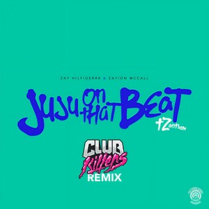 Zay Hilfigerrr - Juju on That Beat (TZ Anthem) (Club Killers Remix)