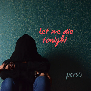 Let me die tonight