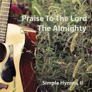 Praise to the Lord the Almighty