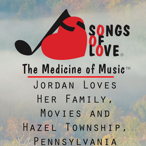 Jordan Loves Her Family, Movies and Hazel Township, Pennsylvania