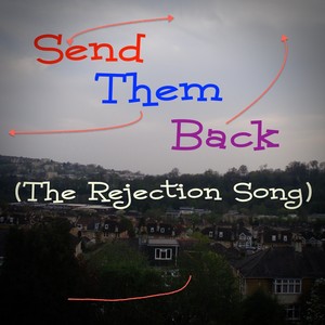 Send Them Back (The Rejection Song)