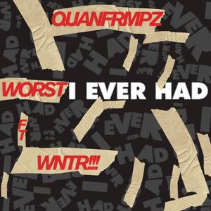 Worst I Ever Had (feat. Wntr!!!) (Explicit)