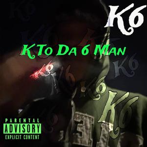 K To The 6 Man (Explicit)