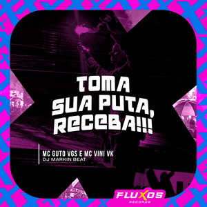 Toma Sua Puta Receba!!! (Explicit)