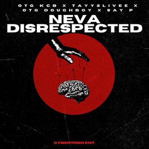 Never Disrespected (feat. Tayy2Livee, OTG Doughboy & Say P) [Explicit]