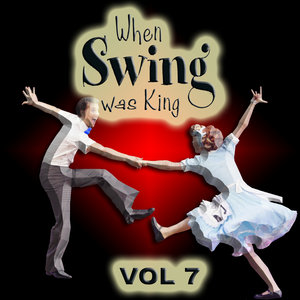 When Swing Was King Vol 7