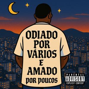 Odiado Por Vários e Amado Por Poucos