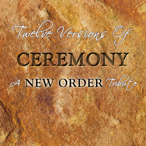 Twelve Versions of Ceremony - A New Order Tribute