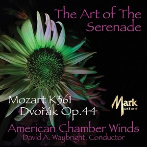 Mozart, W.A.: Serenade No. 10, "Gran Partita" / Dvorak, A.: Serenade in D Minor, Op. 44 (The Art of Serenade) [American Chamber Winds, Waybright]