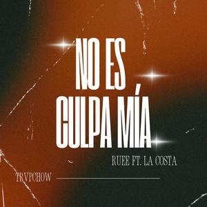 NO ES CULPA MIA (feat. LA COSTA & Ruee) (Explicit)