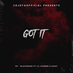 GOT IT (feat. Black-Mask, Lil Scheme & Ziggy) (Explicit)