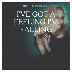 I`ve got a Feeling I`m Falling