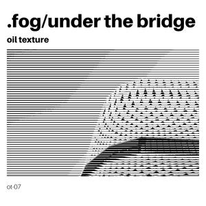 fog/under the bridge