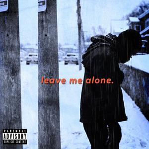 leave me alone. (Explicit)