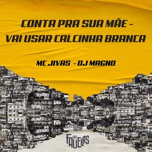 Conta pra Sua Mãe - Vai Usar Calcinha Branca (Explicit)