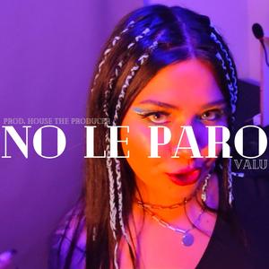 NO LE PARO (Explicit)