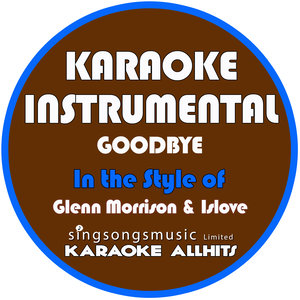 Goodbye (Karaoke Instrumental Version|In the Style of Glenn Morrison & Islove|伴奏)