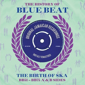 The History of Blue Beat: The Birth of Ska (BB51 - BB75 A & B Sides)