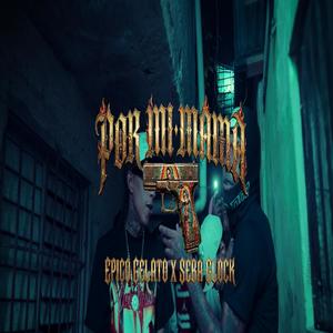 Por Mi Mama (feat. Epico Gelato & Seba Glock) (Explicit)
