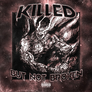 KILLED BUT NOT BROKEN (Explicit)