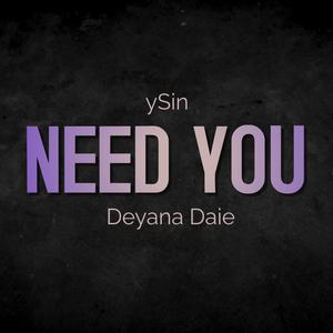 Need You (feat. Deyana Daie)