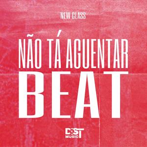 NÃO TÁ AGUENTAR BEAT (feat. New Class) [Explicit]