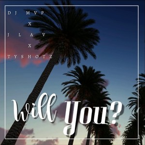 Will You? (feat. JLAV & TY SHOTZ) (Explicit)