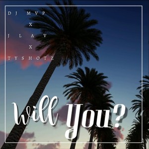 Will You? (feat. JLAV & TY SHOTZ) [Explicit]