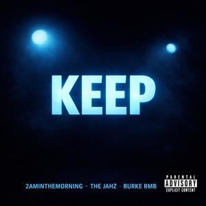 KEEP (feat. The Jahz & 2aminthemorning) (Explicit)