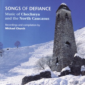 Songs of Defiance - Music of Chechnya and the North Caucasus