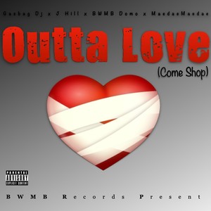 Outta Love (Come Shop) (feat. J Hill, BWMB Domo & MaedaeMaedae) [Explicit]