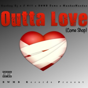 Outta Love (Come Shop) (feat. J Hill, BWMB Domo & MaedaeMaedae) (Explicit)