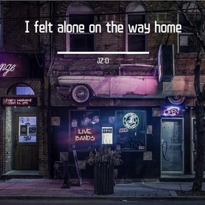 I felt lonely on the way home