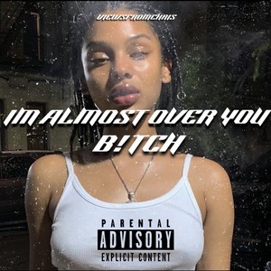 IM ALMOST OVER YOU B (Explicit)