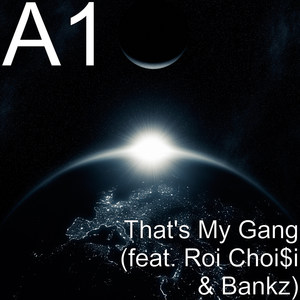 That's My Gang(feat. Roi Choi$I & Bankz) (Explicit)