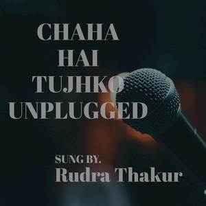 Chaha Hai Tujhko (Unplugged)