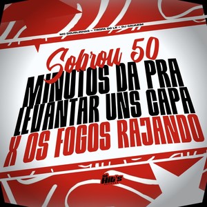 Sobrou 50 Minutos da Pra Levantar Uns Capa x Os Fogos Rajando (Explicit)