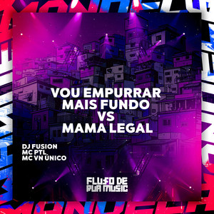 Vou Empurrar Mais Fundo Vs Mama Legal (Explicit)