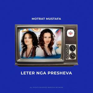 Motrat Mustafa - Leter nga Presheva