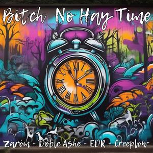 ***** no hay time (feat. Doble Ashe, EDR & Creeplow) (Explicit)