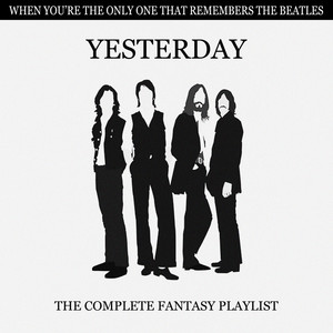 Yesterday - The Complete Fantasy Playlist