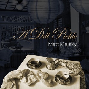Matt Malsky - A Dill Pickle