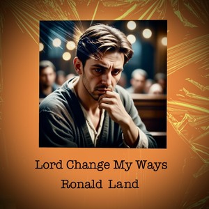 LORD CHANGE MY WAYS
