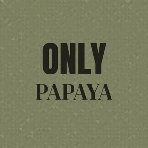 Only Papaya