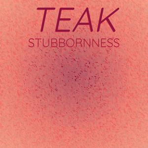 Teak Stubbornness